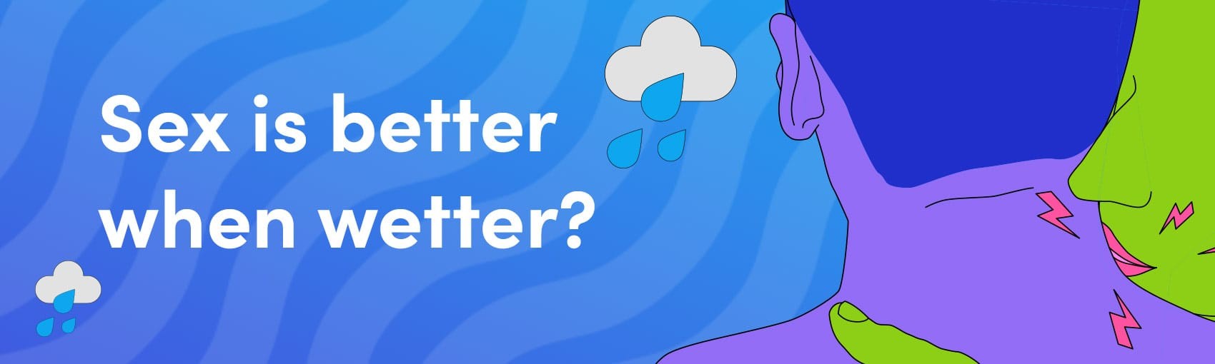 Is sex better when it's wetter? | Lovehoney UK