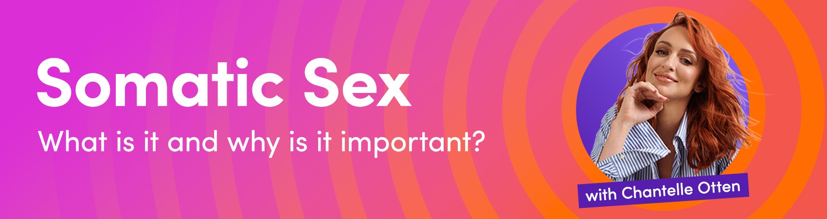 Somatic Sex with Chantelle Otten | What is it and why is it important? | Lovehoney AU